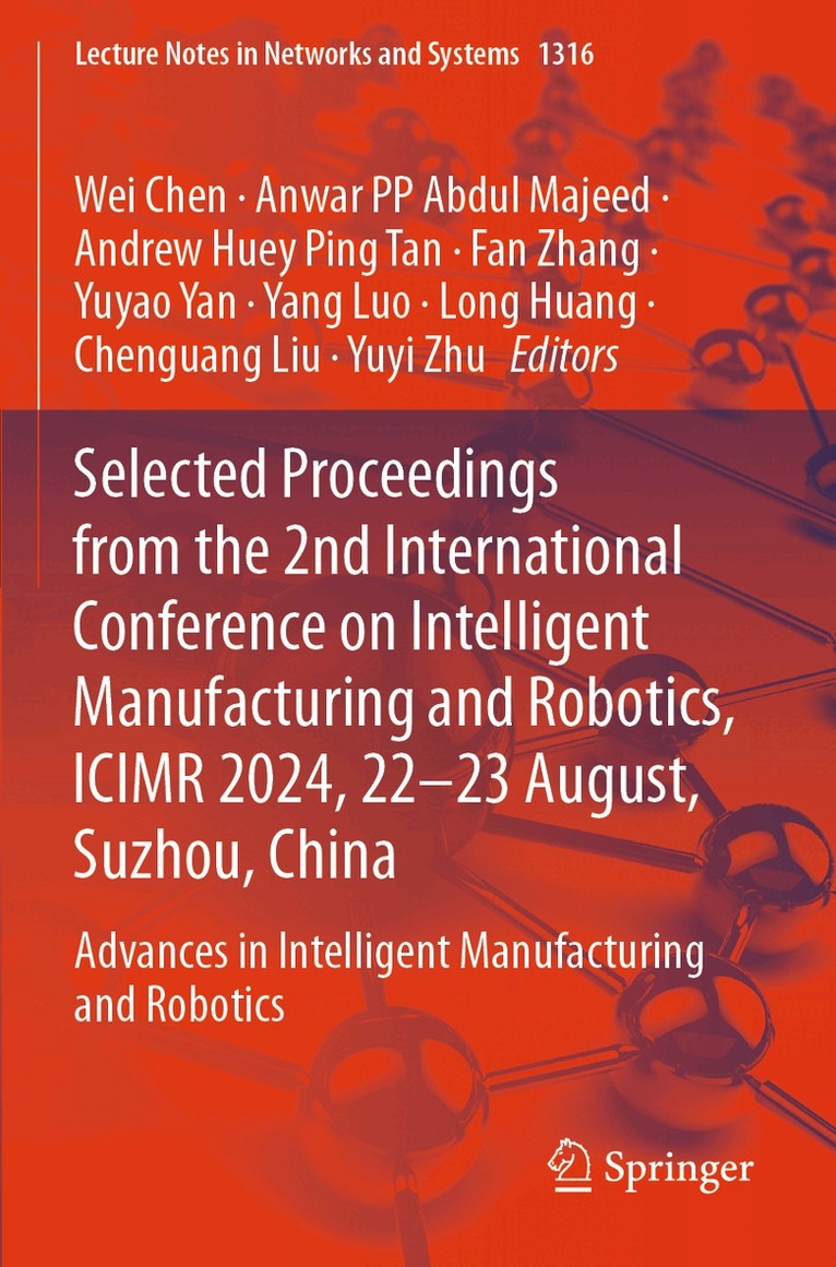 Wei Chen, Anwar PP Abdul Majeed, Andrew Huey Ping Tan, Fan Zhang, Yuyao Yan, Yang Luo, Long Huang, Chenguang Liu, Yuyi Zhu - Selected Proceedings from the 2nd International Conference on Intelligent Manufacturing and Robotics, ICIMR 2024, 22-23 August, Suzhou, China, Häftad