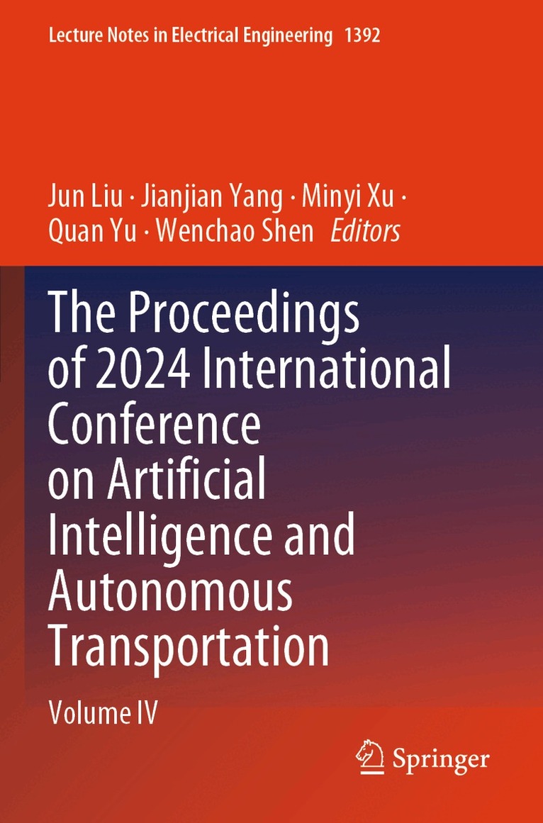 Jun Liu, Jianjian Yang, Minyi Xu, Quan Yu, Wenchao Shen - Proceedings of 2024 International Conference on Artificial Intelligence and Autonomous Transportation, Häftad