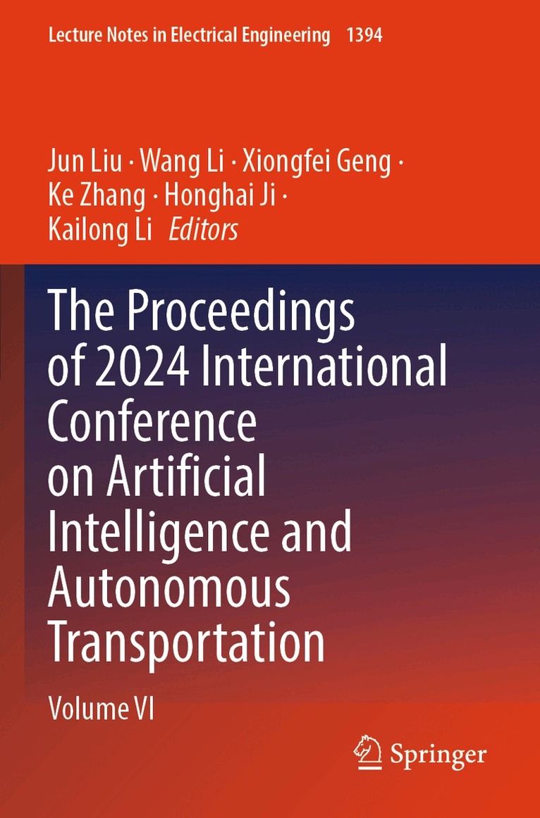Jun Liu, Wang Li, Xiongfei Geng, Ke Zhang, Honghai Ji, Kailong Li - Proceedings of 2024 International Conference on Artificial Intelligence and Autonomous Transportation, Häftad