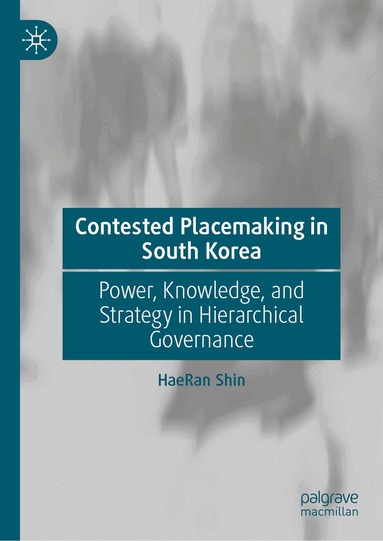 HaeRan Shin - Contested Placemaking in South Korea, Inbunden