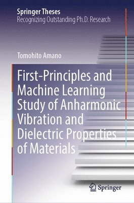 bokomslag First-Principles and Machine Learning Study of Anharmonic Vibration and Dielectric Properties of Materials