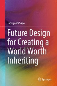 bokomslag Future Design for Creating a World Worth Inheriting