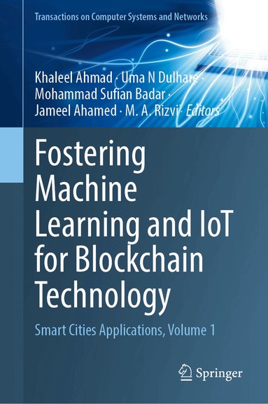 Khaleel Ahmad, Uma N. Dulhare, Mohammad Sufian Badar, Jameel Ahamed, M. A. Rizvi - Fostering Machine Learning and IoT for Blockchain Technology, Inbunden