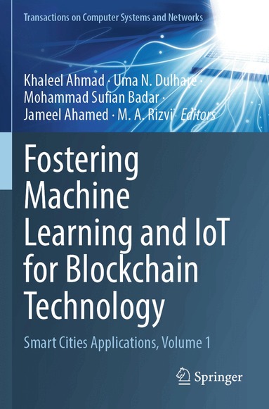 Khaleel Ahmad, Uma N. Dulhare, Mohammad Sufian Badar, Jameel Ahamed, M. A. Rizvi - Fostering Machine Learning and IoT for Blockchain Technology, Häftad