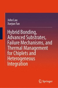 bokomslag Hybrid Bonding, Advanced Substrates, Failure Mechanisms, and Thermal Management for Chiplets and Heterogeneous Integration
