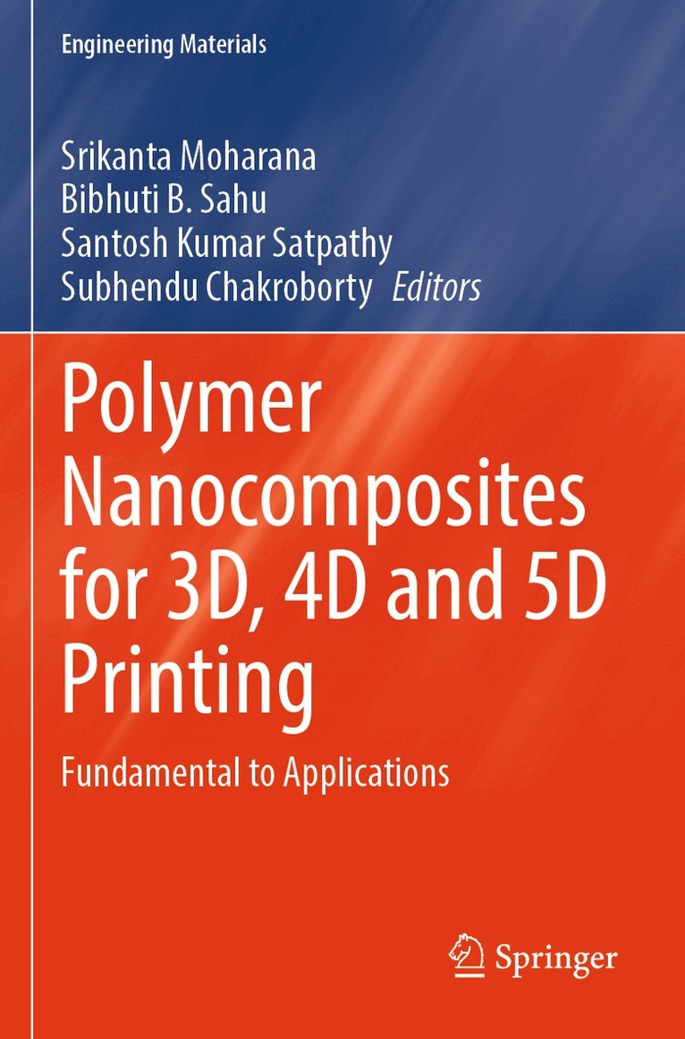 Srikanta Moharana, Bibhuti B. Sahu, Santosh Kumar Satpathy, Subhendu Chakroborty - Polymer Nanocomposites for 3D, 4D and 5D Printing, Häftad