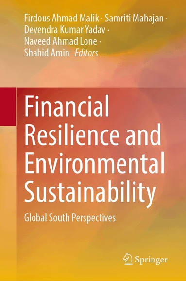 Firdous Ahmad Malik, Samriti Mahajan, Devendra Kumar Yadav, Naveed Ahmad Lone, Shahid Amin - Financial Resilience and Environmental Sustainability, Inbunden