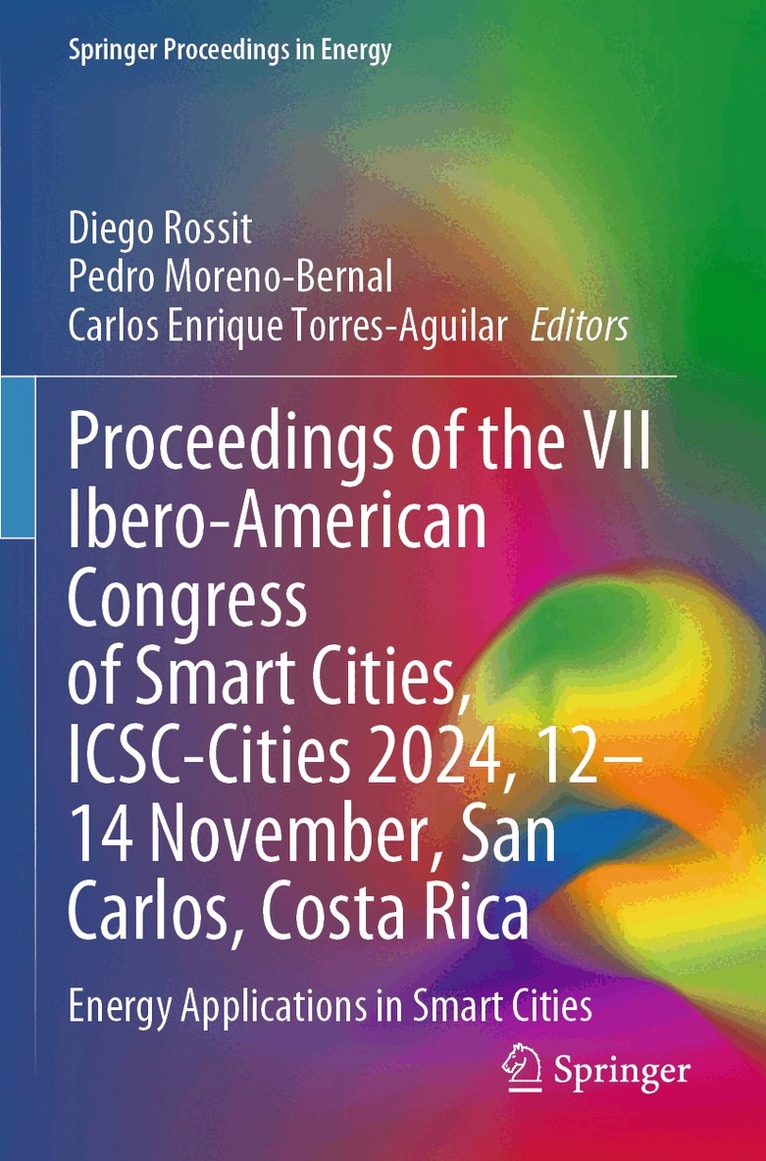 Diego Rossit, Pedro Moreno-Bernal, Carlos Enrique Torres-Aguilar - Proceedings of the VII Ibero-American Congress of Smart Cities, ICSC-Cities 2024, 12–14 November, San Carlos, Costa Rica, Häftad
