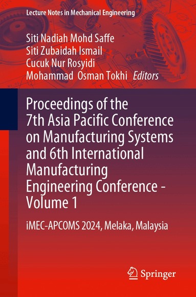 Siti Nadiah Mohd Saffe, Siti Zubaidah Ismail, Cucuk Nur Rosyidi, Mohammad  Osman Tokhi - Proceedings of the 7th Asia Pacific Conference on Manufacturing Systems and 6th International Manufacturing Engineering Conference—Volume 1, Häftad