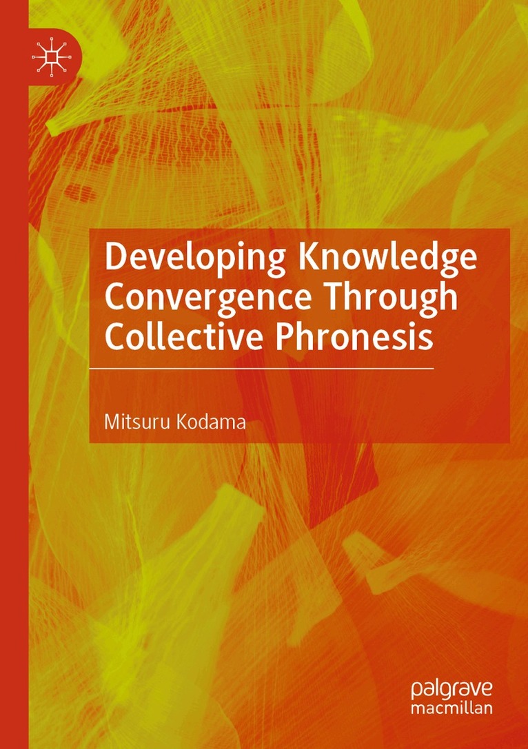 Mitsuru Kodama - Developing Knowledge Convergence Through Collective Phronesis, Häftad