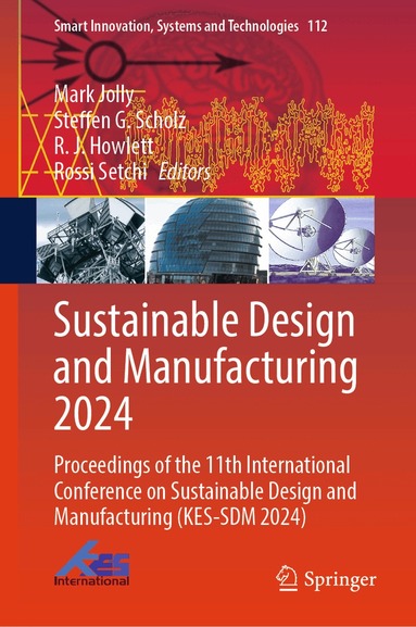 Mark Jolly, Steffen G. Scholz, R J Howlett, Rossi Setchi - Sustainable Design and Manufacturing 2024, Inbunden