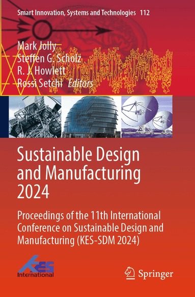 Mark Jolly, Steffen G. Scholz, R J Howlett, Rossi Setchi - Sustainable Design and Manufacturing 2024, Häftad