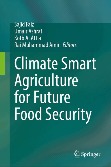 Sajid Faiz, Umair Ashraf, Kotb A. Attia, Rai Muhammad Amir - Climate Smart Agriculture for Future Food Security, Inbunden