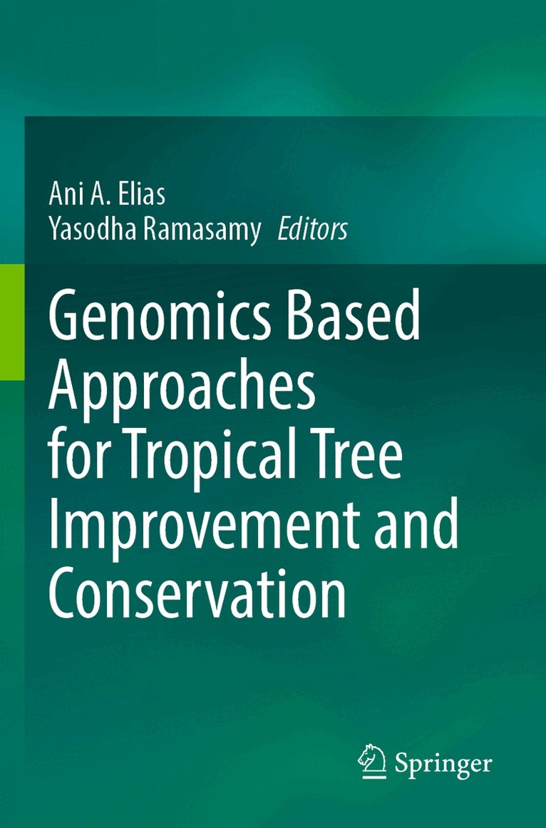 Ani A. Elias, Yasodha Ramasamy - Genomics Based Approaches for Tropical Tree Improvement and Conservation, Häftad