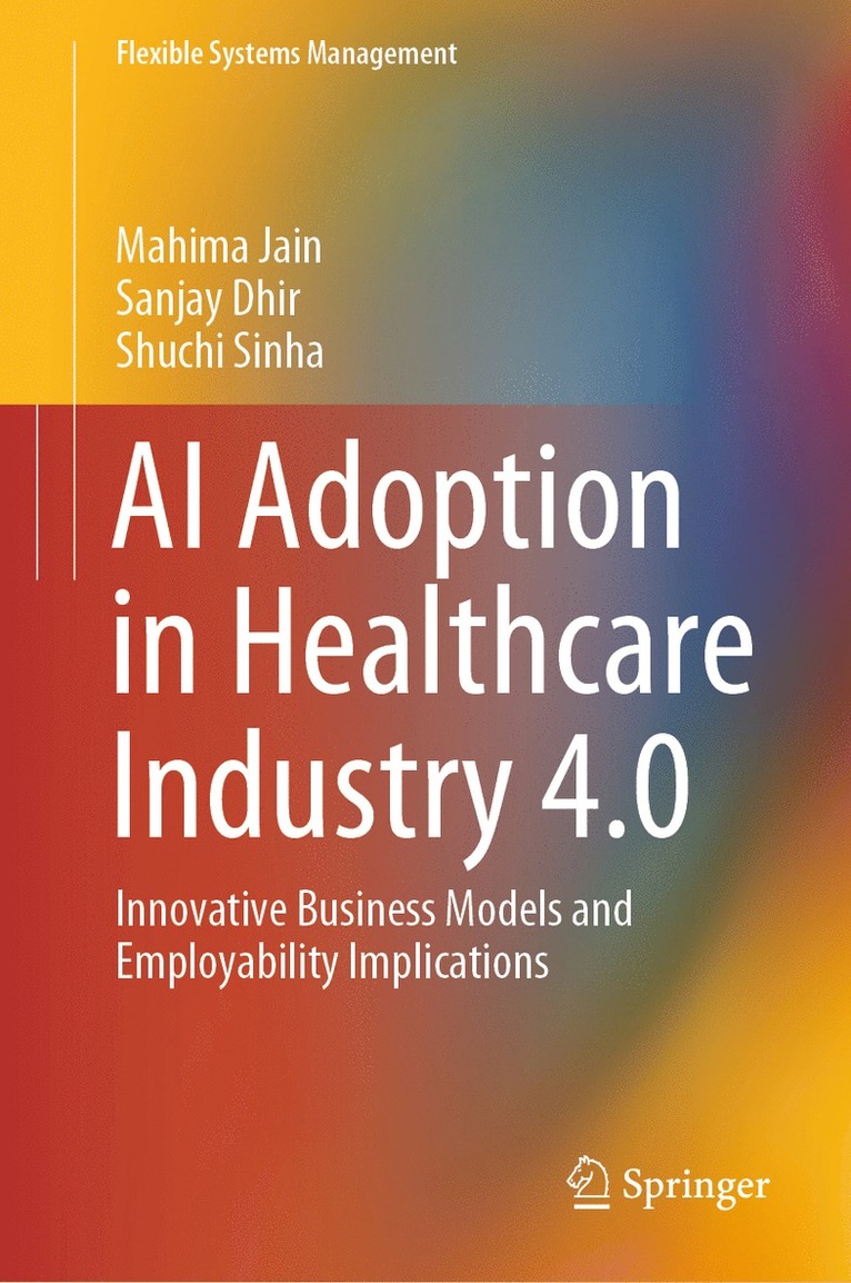 Mahima Jain, Sanjay Dhir, Shuchi Sinha - AI Adoption in Healthcare Industry 4.0, Inbunden