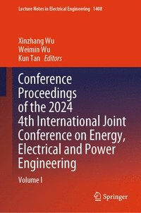 bokomslag Conference Proceedings of the 2024 4th International Joint Conference on Energy, Electrical and Power Engineering
