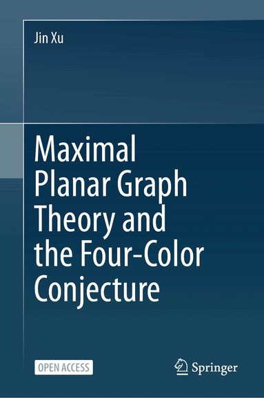Jin Xu - Maximal Planar Graph Theory and the Four-Color Conjecture, Inbunden