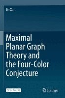 Jin Xu - Maximal Planar Graph Theory and the Four-Color Conjecture, Häftad