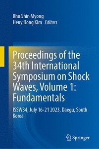 bokomslag Proceedings of the 34th International Symposium on Shock Waves, Volume 1: Fundamentals