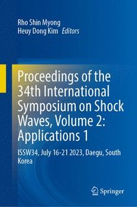 bokomslag Proceedings of the 34th International Symposium on Shock Waves, Volume 2: Applications 1
