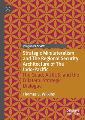 bokomslag Strategic Minilateralism and The Regional Security Architecture of The Indo-Pacific