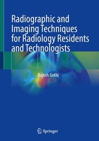 bokomslag Radiographic and Imaging Techniques for Radiology Residents and Technologists