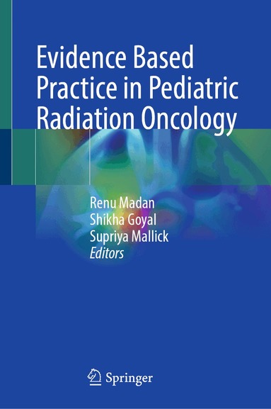 Renu Madan, Shikha Goyal, Supriya Mallick - Evidence Based Practice in Pediatric Radiation Oncology, Inbunden