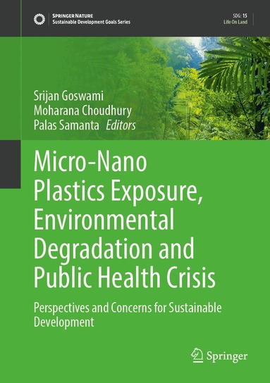 Srijan Goswami, Moharana Choudhury, Palas Samanta - Micro-Nano Plastics Exposure, Environmental Degradation and Public Health Crisis, Inbunden