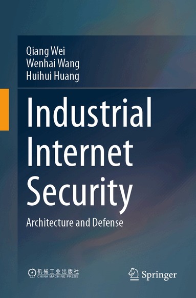 Qiang Wei, Wenhai Wang, Huihui Huang - Industrial Internet Security, Häftad
