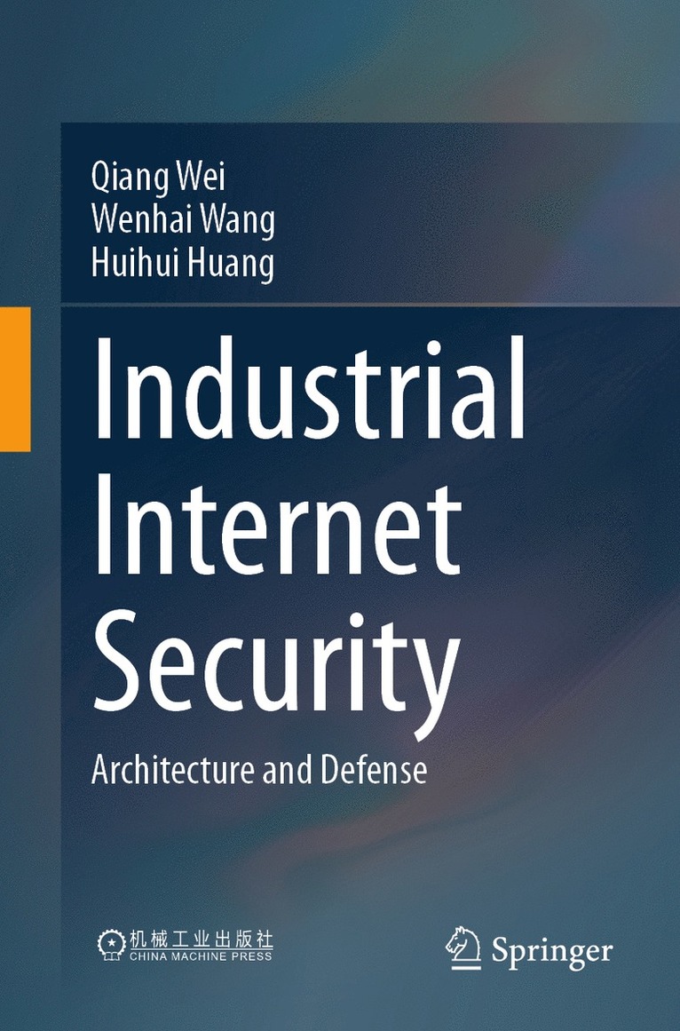 Qiang Wei, Wenhai Wang, Huihui Huang - Industrial Internet Security, Häftad