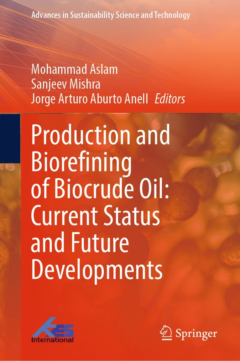 Mohammad Aslam, Sanjeev Mishra, Jorge Arturo Aburto Anell - Production and Biorefining of Biocrude Oil: Current Status and Future Developments, Inbunden