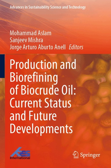 Mohammad Aslam, Sanjeev Mishra, Jorge Arturo Aburto Anell - Production and Biorefining of Biocrude Oil: Current Status and Future Developments, Häftad