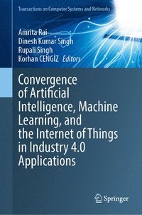 bokomslag Convergence of Artificial Intelligence, Machine Learning, and the Internet of Things in Industry 4.0 Applications