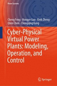 bokomslag Cyber-Physical Virtual Power Plants: Modeling, Operation, and Control