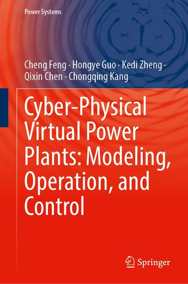 Cheng Feng, Hongye Guo, Kedi Zheng, Qixin Chen, Chongqing Kang - Cyber-Physical Virtual Power Plants: Modeling, Operation, and Control, Inbunden