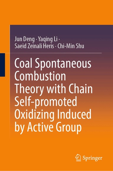 Jun Deng, Yaqing Li, Saeid Zeinali Heris, Chi-Min Shu - Coal Spontaneous Combustion Theory with Chain Self-promoted Oxidizing Induced by Active Group, Inbunden