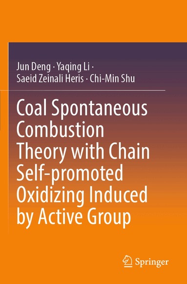 Jun Deng, Yaqing Li, Saeid Zeinali Heris, Chi-Min Shu - Coal Spontaneous Combustion Theory with Chain Self-promoted Oxidizing Induced by Active Group, Häftad