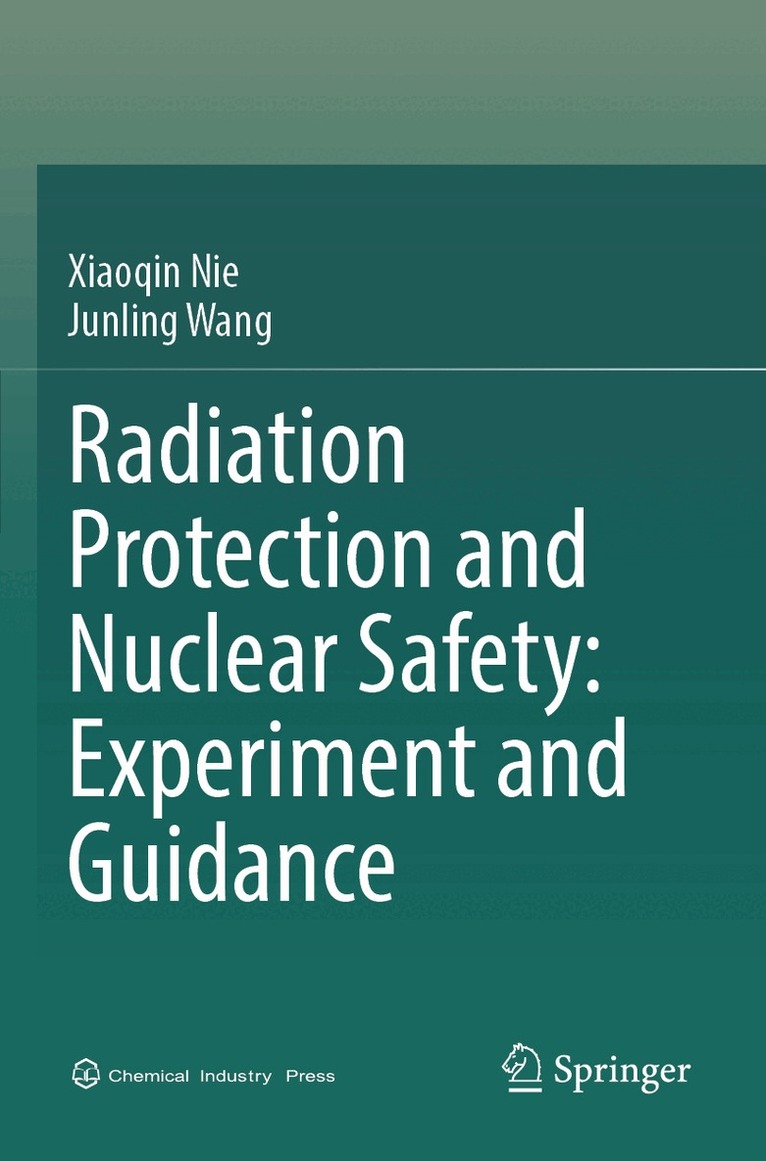 Xiaoqin Nie, Junling Wang - Radiation Protection and Nuclear Safety: Experiment and Guidance, Häftad