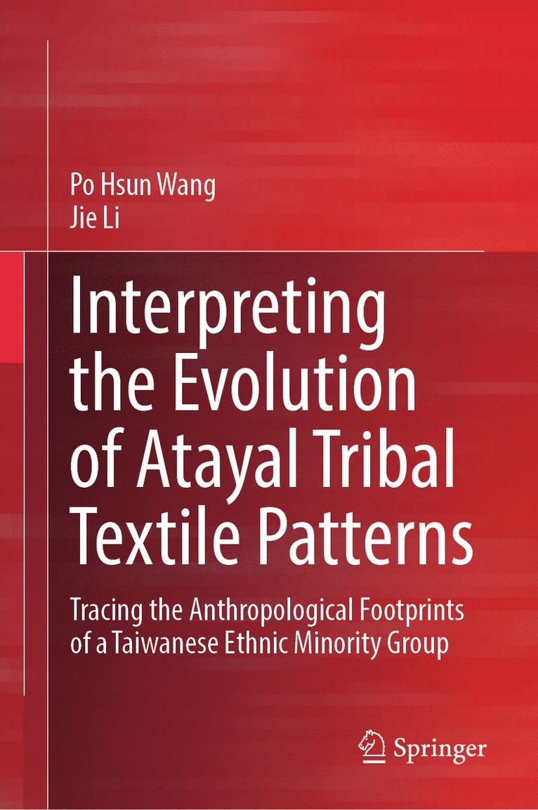 Po Hsun Wang, Jie Li - Interpreting the Evolution of Atayal Tribal Textile Patterns, Inbunden