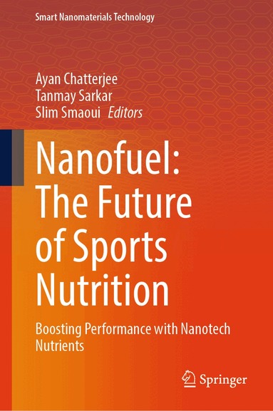 Ayan Chatterjee, Tanmay Sarkar, Slim Smaoui - Nanofuel: The Future of Sports Nutrition, Inbunden