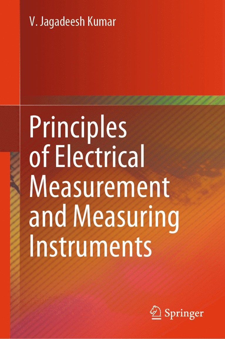 V. Jagadeesh Kumar - Principles of Electrical Measurement and Measuring Instruments, Inbunden