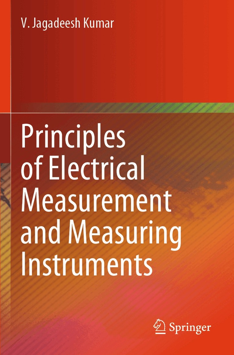 V. Jagadeesh Kumar - Principles of Electrical Measurement and Measuring Instruments, Häftad