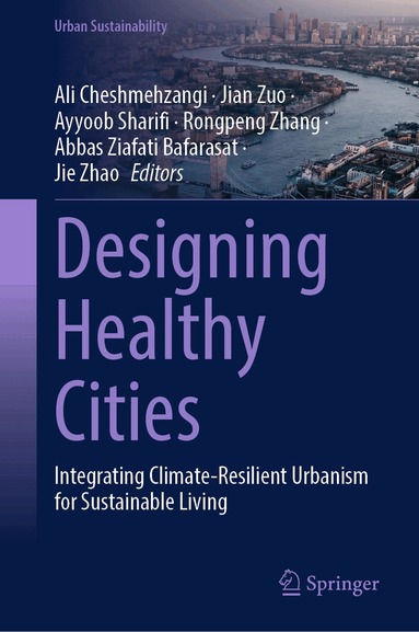 Ali Cheshmehzangi, Jian Zuo, Ayyoob Sharifi, Rongpeng Zhang, Abbas Ziafati Bafarasat, Jie Zhao - Designing Healthy Cities, Inbunden