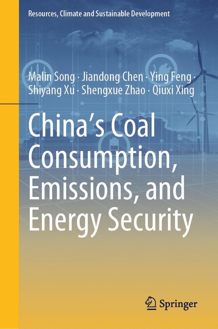 Malin Song, Jiandong Chen, Ying Feng, Shiyang Xu, Shengxue Zhao, Qiuxi Xing - China's Coal Consumption, Emissions, and Energy Security, Inbunden
