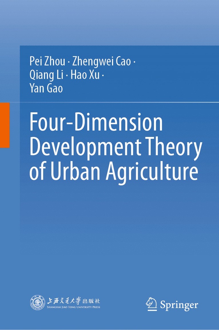 Pei Zhou, Zhengwei Cao, Qiang Li, Hao Xu, Yan Gao - Four-Dimension Development Theory of Urban Agriculture, Inbunden