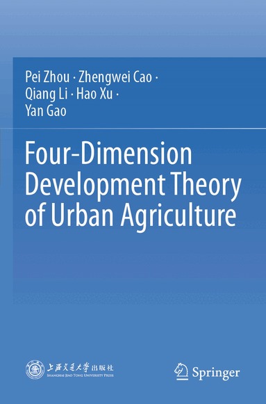 Pei Zhou, Zhengwei Cao, Qiang Li, Hao Xu, Yan Gao - Four-Dimension Development Theory of Urban Agriculture, Häftad
