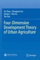 Pei Zhou, Zhengwei Cao, Qiang Li, Hao Xu, Yan Gao - Four-Dimension Development Theory of Urban Agriculture, Häftad