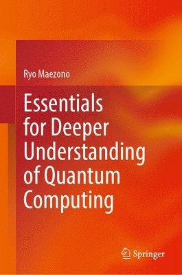 bokomslag Essentials for Deeper Understanding of Quantum Computing