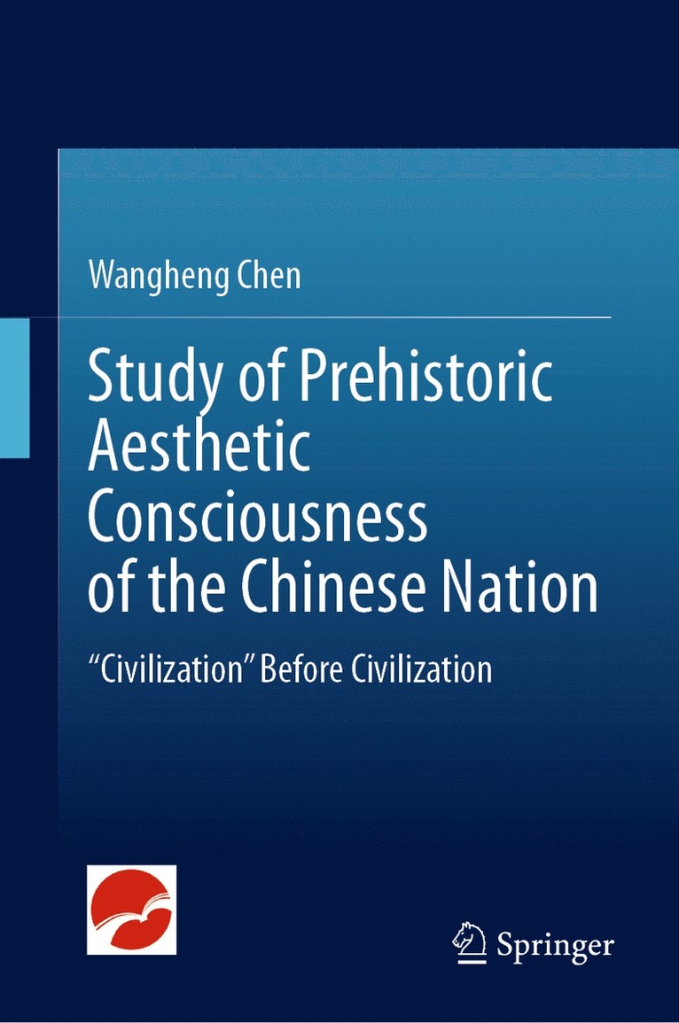 Wangheng Chen - Study of Prehistoric Aesthetic Consciousness of the Chinese Nation, Inbunden