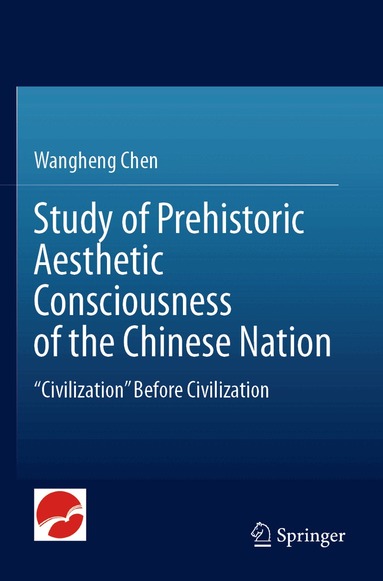 Wangheng Chen - Study of Prehistoric Aesthetic Consciousness of the Chinese Nation, Häftad